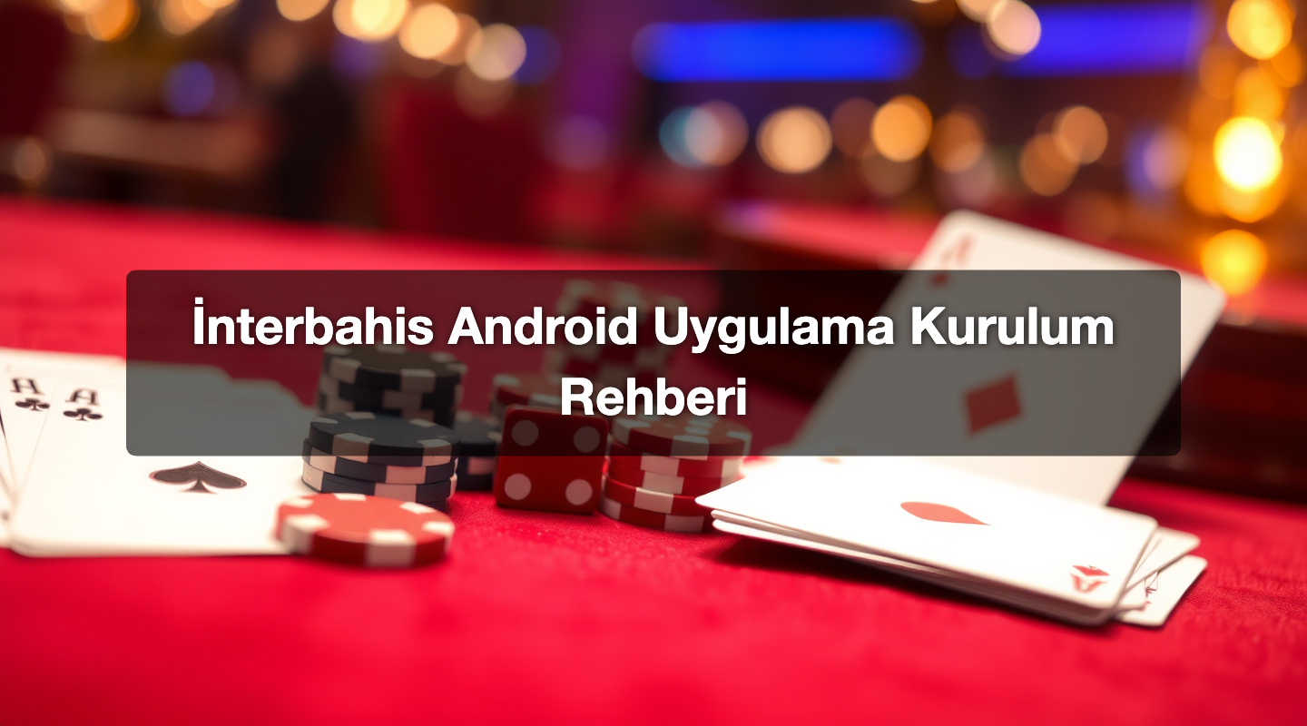 İnterbahis Android Uygulama Kurulum Rehberi