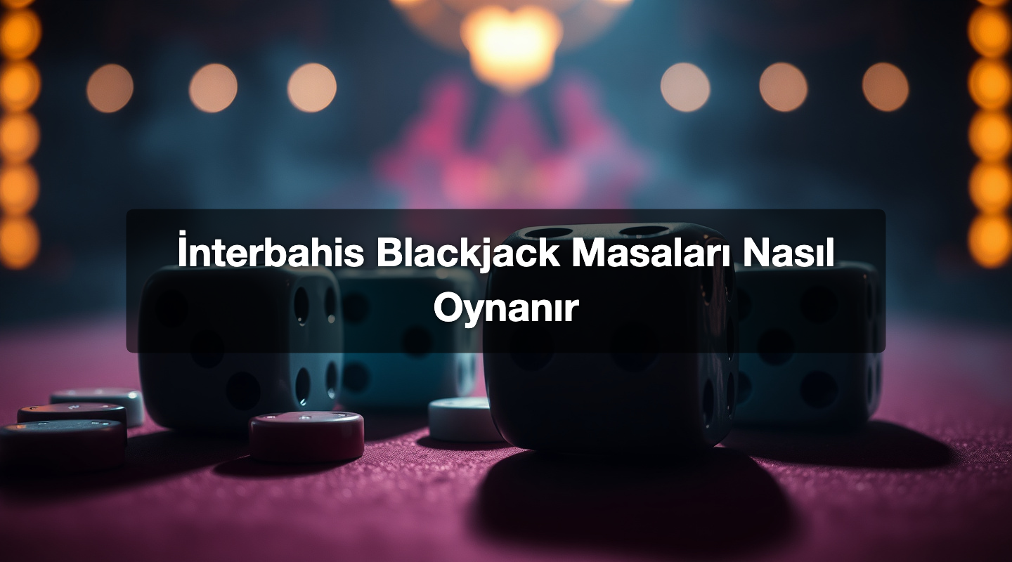 İnterbahis Blackjack Masaları Nasıl Oynanır 1 İnterbahis Blackjack Masaları Nasıl Oynanır