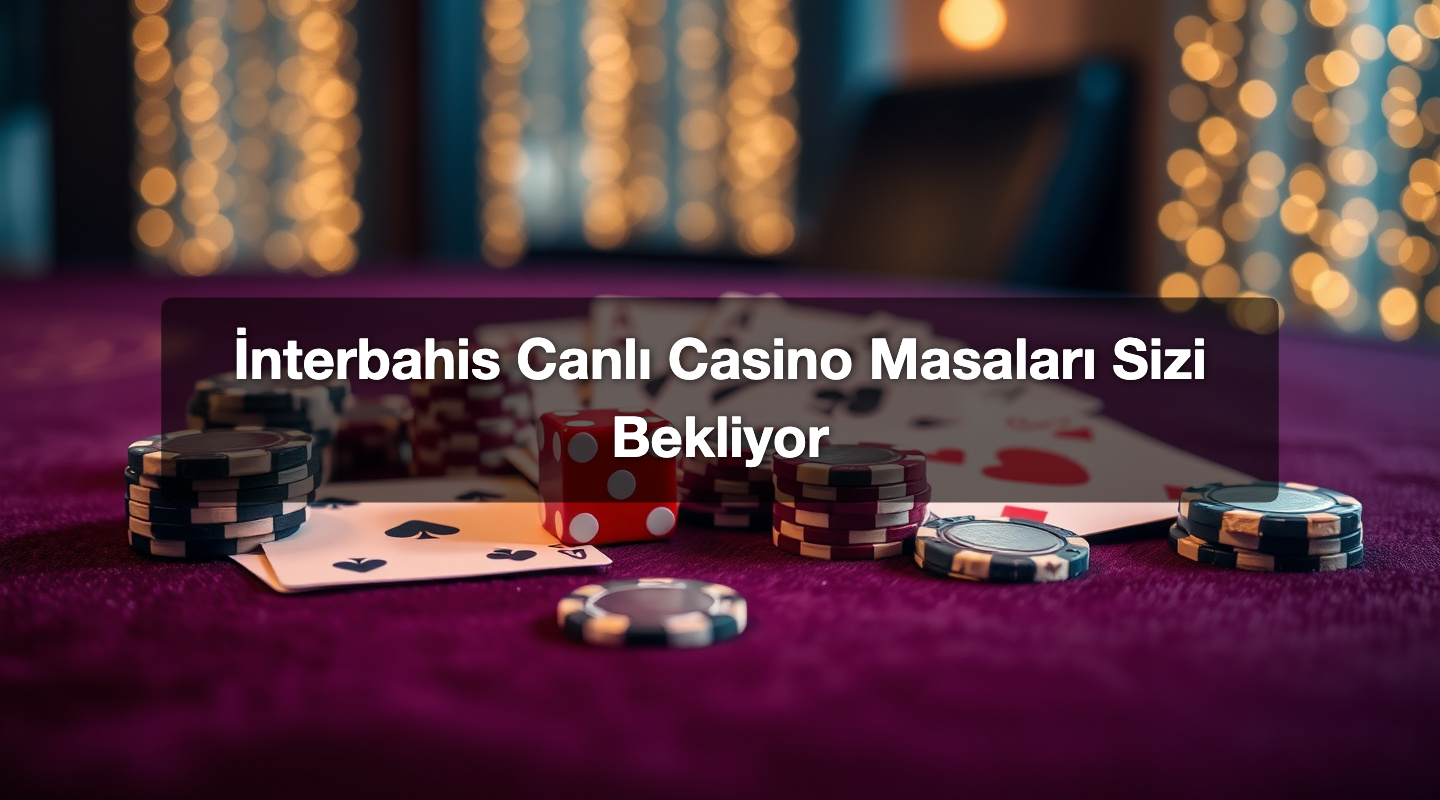 İnterbahis Canlı Casino Masaları Sizi Bekliyor