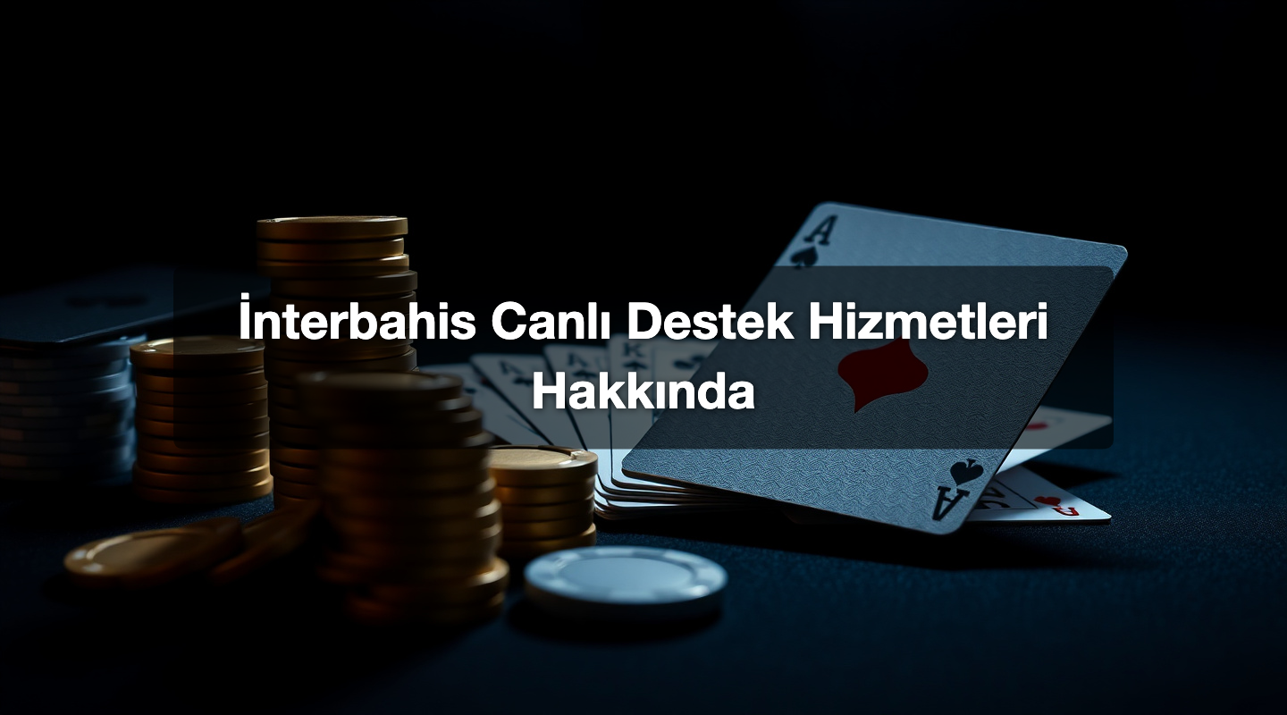 İnterbahis Canlı Destek Hizmetleri Hakkında