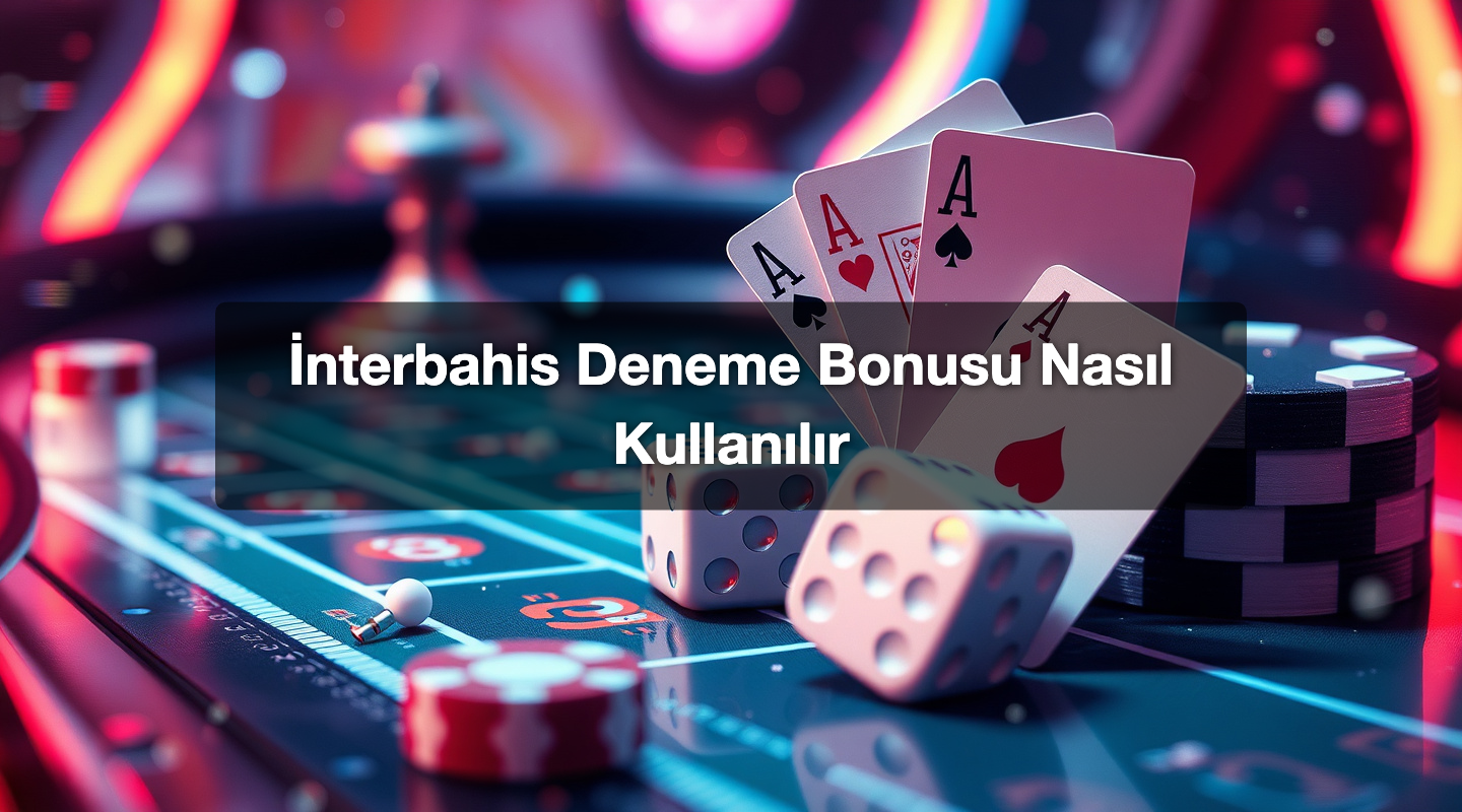 İnterbahis Deneme Bonusu Nasıl Kullanılır