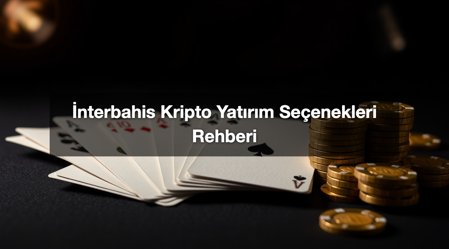 İnterbahis Kripto Yatırım Seçenekleri Rehberi