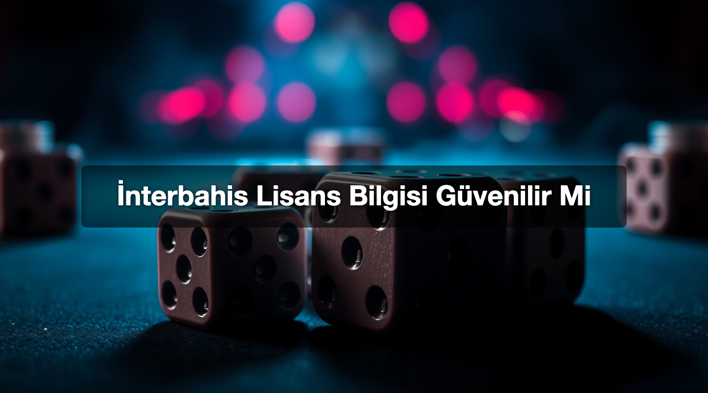 İnterbahis Lisans Bilgisi Güvenilir Mi