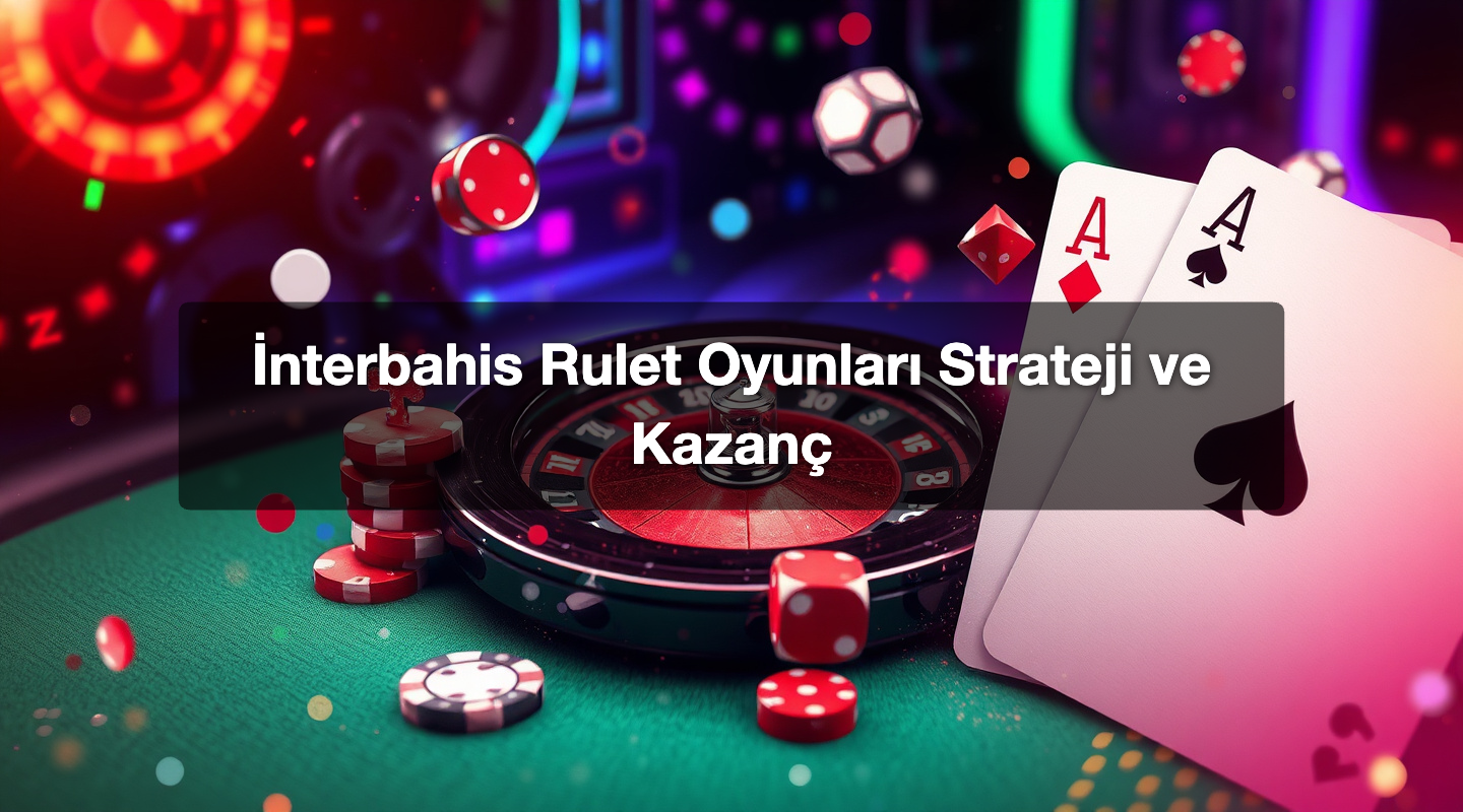 İnterbahis Rulet Oyunları Strateji ve Kazanç 1 İnterbahis Rulet Oyunları Strateji ve Kazanç