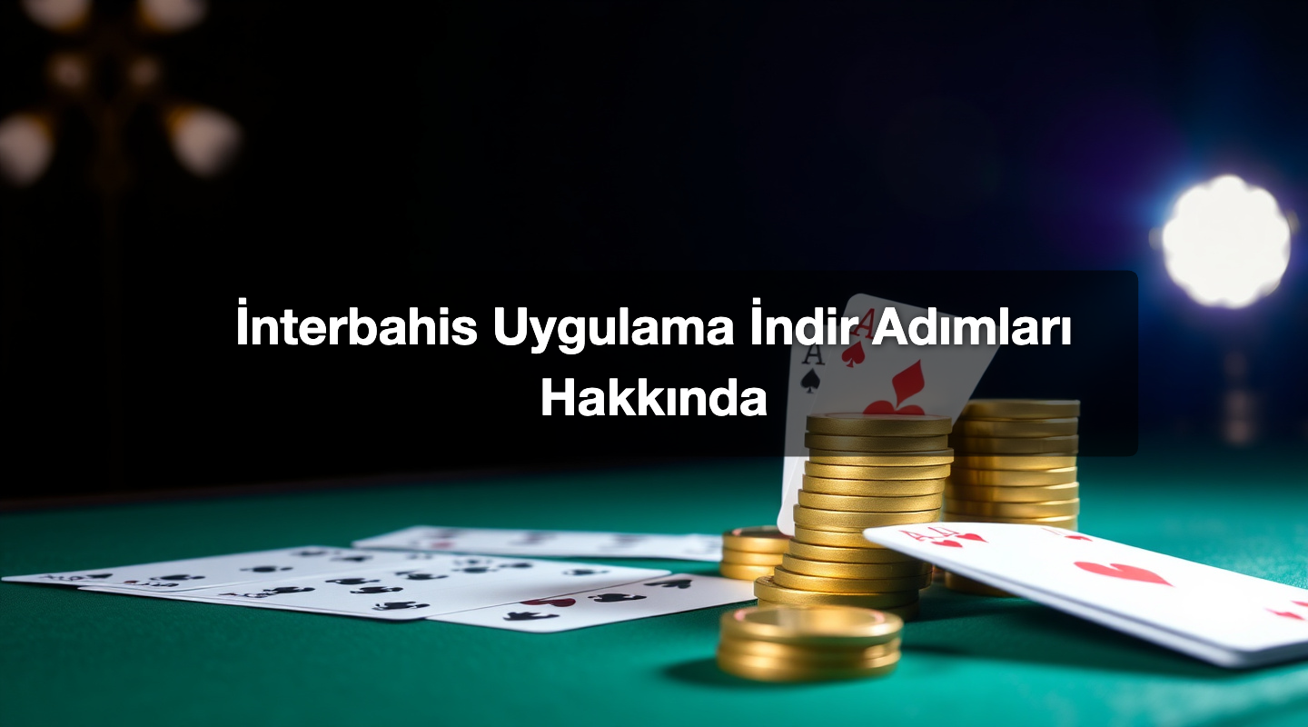 İnterbahis Uygulama İndir Adımları Hakkında