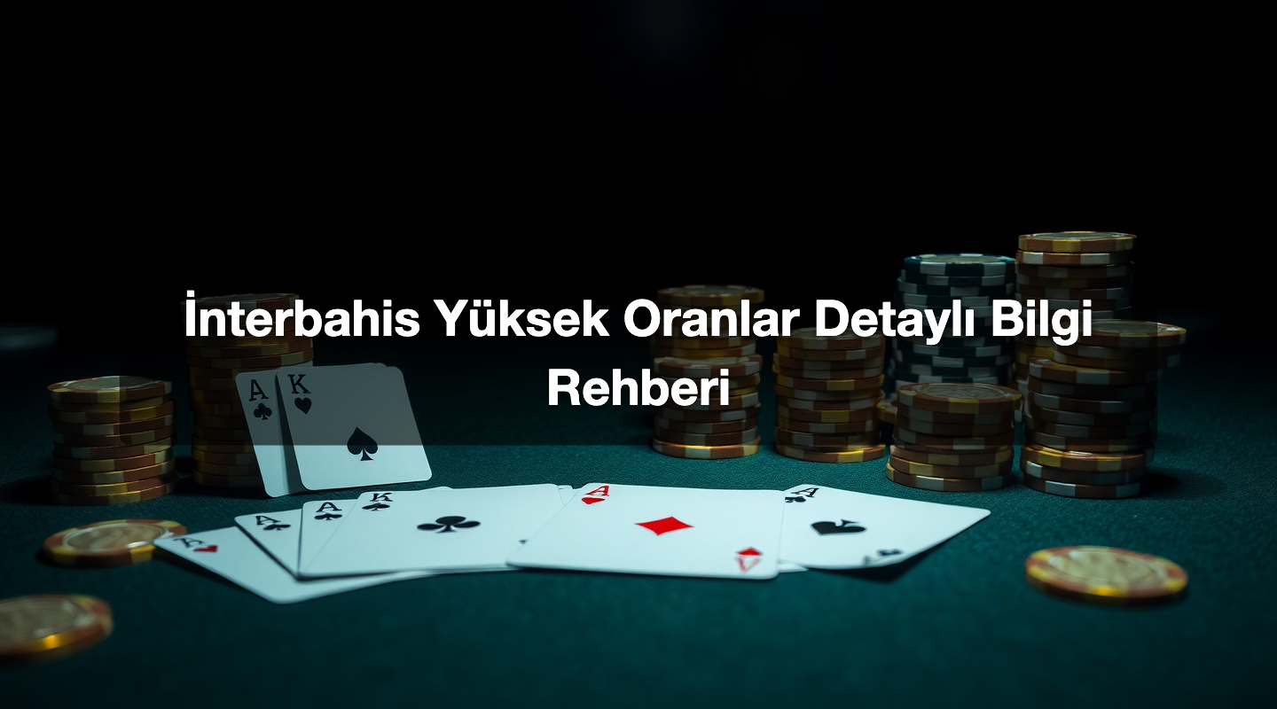 İnterbahis Yüksek Oranlar Detaylı Bilgi Rehberi